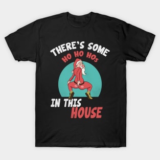 There's Some HO HO HOs In This House T-Shirt